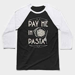 Pay Me in Pasta Baseball T-Shirt